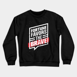 FORTUNE FAVORS THE BOLD AND BRAVE Crewneck Sweatshirt